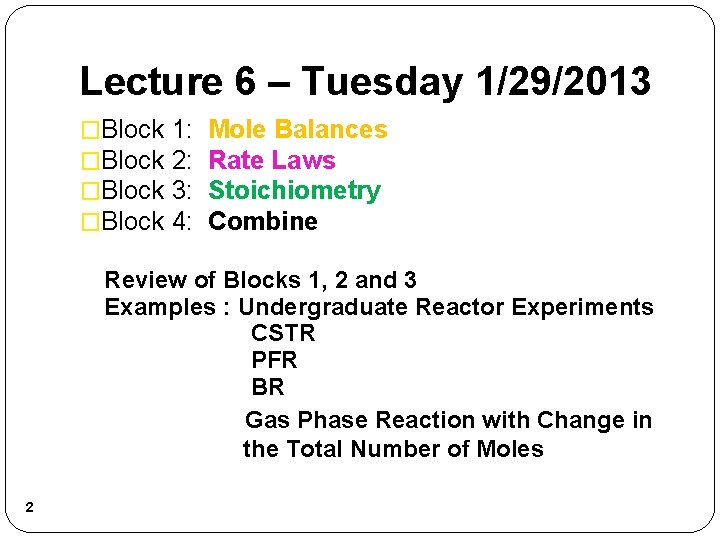 Lecture 6 – Tuesday 1/29/2013 �Block 1: 2: 3: 4: Mole Balances Rate Laws