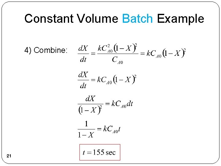 Constant Volume Batch Example 4) Combine: 21 