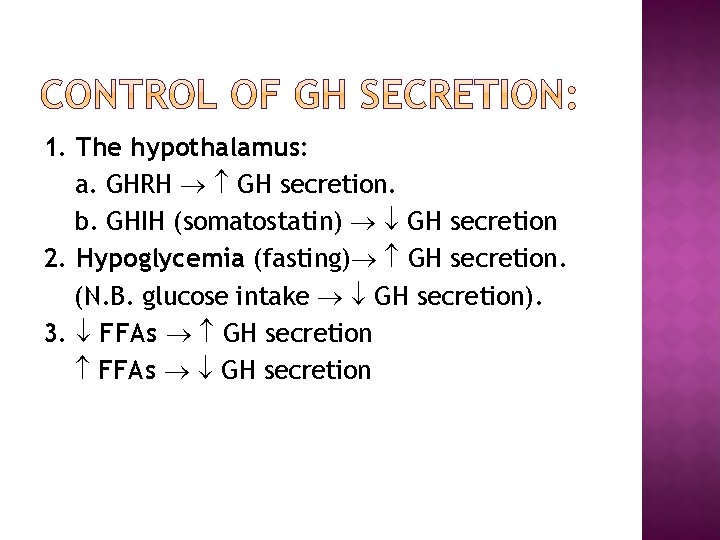 1. The hypothalamus: a. GHRH GH secretion. b. GHIH (somatostatin) GH secretion 2. Hypoglycemia