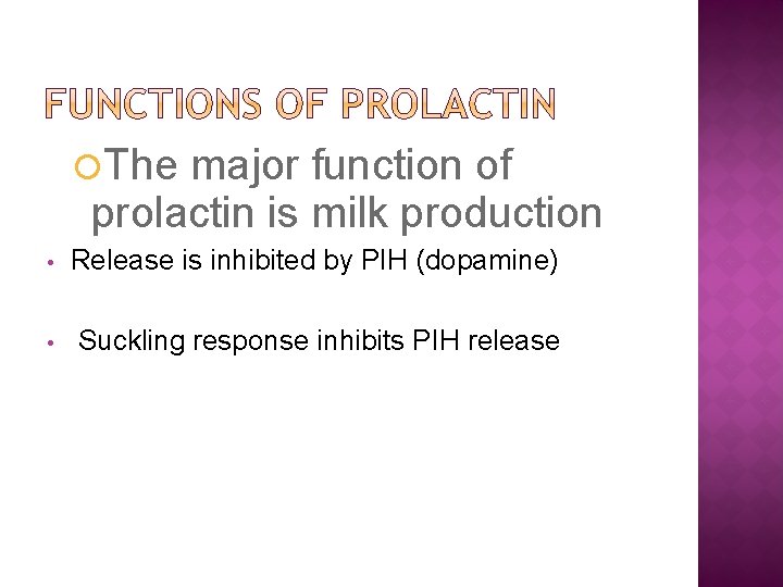  The major function of prolactin is milk production • Release is inhibited by