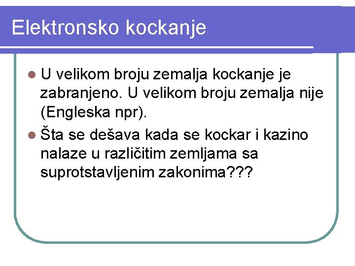 Elektronsko kockanje l. U velikom broju zemalja kockanje je zabranjeno. U velikom broju zemalja