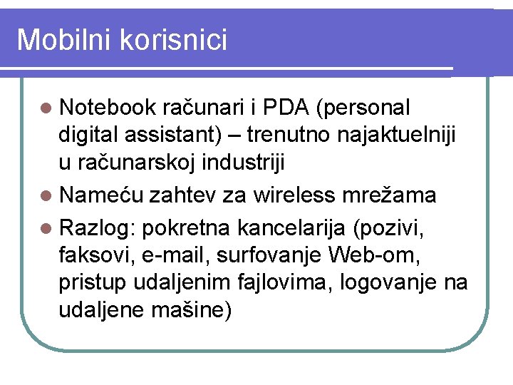 Mobilni korisnici l Notebook računari i PDA (personal digital assistant) – trenutno najaktuelniji u