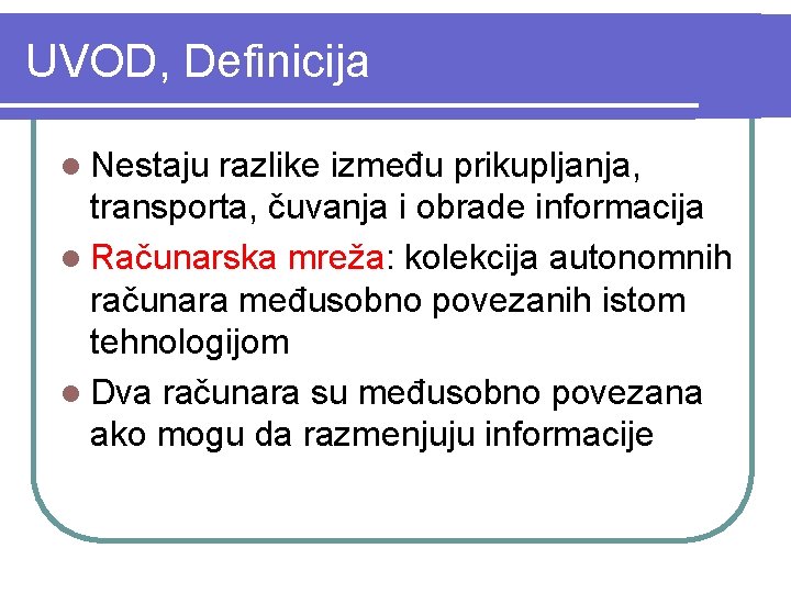 UVOD, Definicija l Nestaju razlike između prikupljanja, transporta, čuvanja i obrade informacija l Računarska