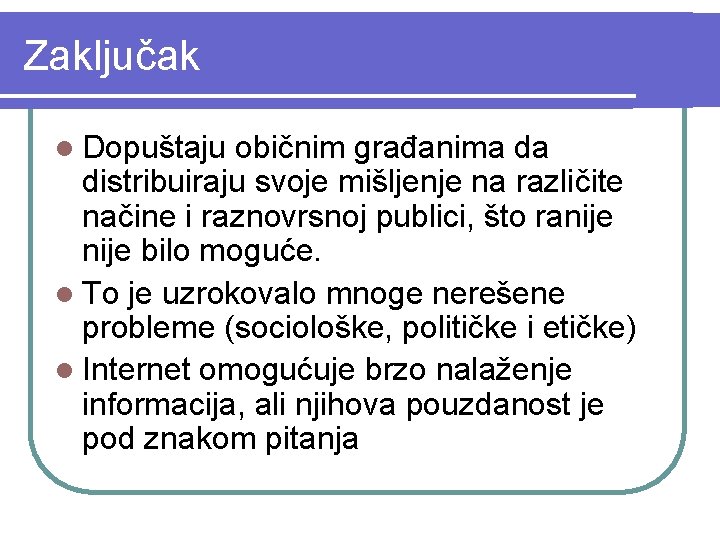 Zaključak l Dopuštaju običnim građanima da distribuiraju svoje mišljenje na različite načine i raznovrsnoj