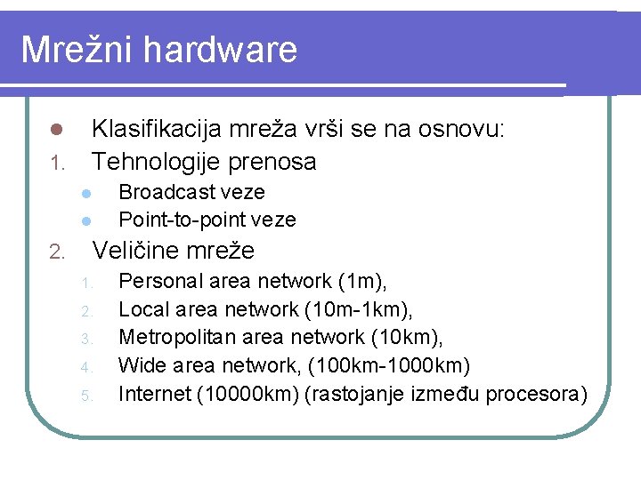 Mrežni hardware l 1. Klasifikacija mreža vrši se na osnovu: Tehnologije prenosa l l