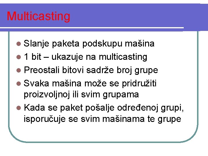 Multicasting l Slanje paketa podskupu mašina l 1 bit – ukazuje na multicasting l