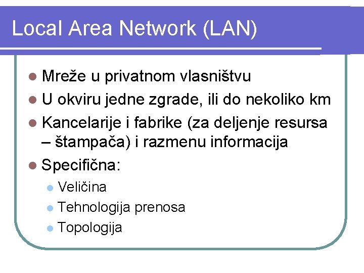 Local Area Network (LAN) l Mreže u privatnom vlasništvu l U okviru jedne zgrade,