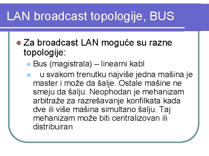 LAN broadcast topologije, BUS l Za broadcast LAN moguće su razne topologije: Bus (magistrala)