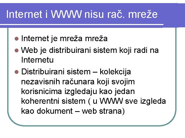 Internet i WWW nisu rač. mreže l Internet je mreža l Web je distribuirani