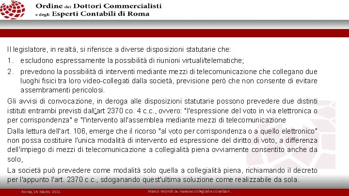 Il legislatore, in realtà, si riferisce a diverse disposizioni statutarie che: 1. escludono espressamente