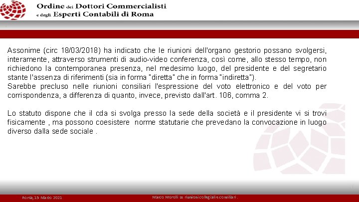 Assonime (circ 18/03/2018) ha indicato che le riunioni dell'organo gestorio possano svolgersi, interamente, attraverso