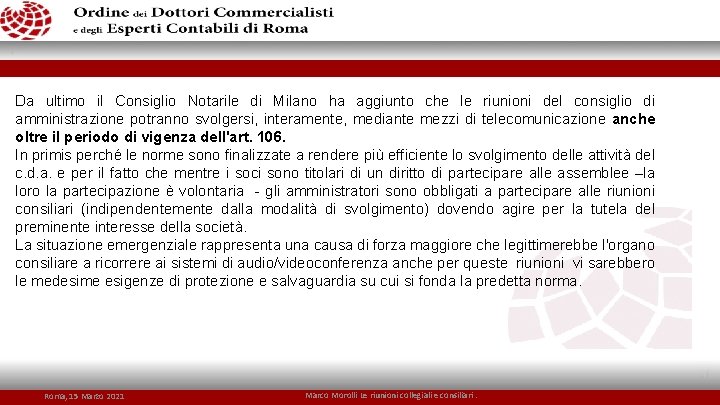 Da ultimo il Consiglio Notarile di Milano ha aggiunto che le riunioni del consiglio