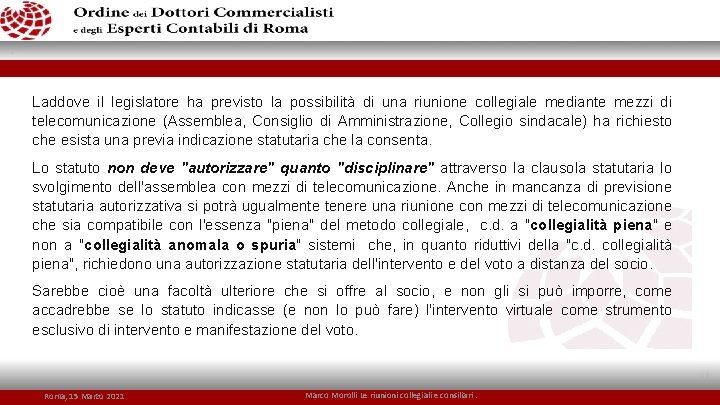 Laddove il legislatore ha previsto la possibilità di una riunione collegiale mediante mezzi di