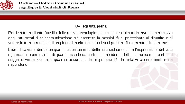 Collegialità piena Realizzata mediante l'ausilio delle nuove tecnologie nel limite in cui ai soci