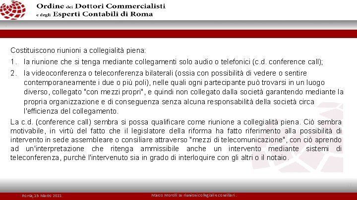 Costituiscono riunioni a collegialità piena: 1. la riunione che si tenga mediante collegamenti solo