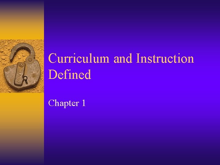 Curriculum and Instruction Defined Chapter 1 