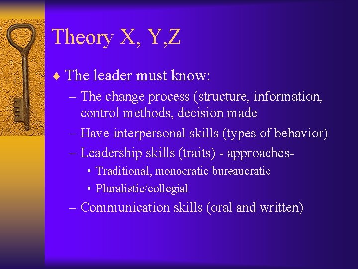 Theory X, Y, Z ¨ The leader must know: – The change process (structure,