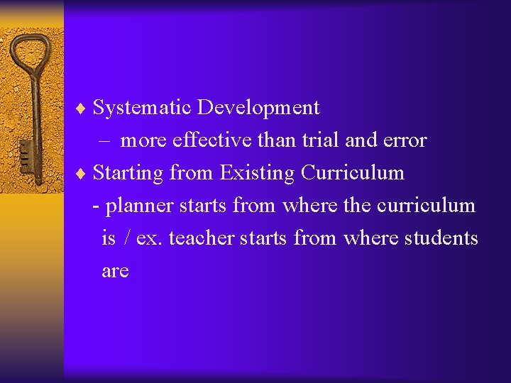 ¨ Systematic Development – more effective than trial and error ¨ Starting from Existing