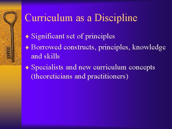 Curriculum as a Discipline ¨ Significant set of principles ¨ Borrowed constructs, principles, knowledge