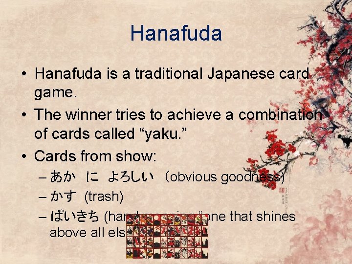 Hanafuda • Hanafuda is a traditional Japanese card game. • The winner tries to