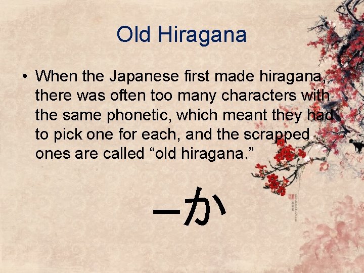 Old Hiragana • When the Japanese first made hiragana, there was often too many