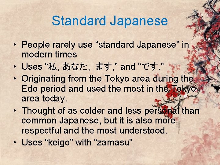 Standard Japanese • People rarely use “standard Japanese” in modern times • Uses “私,