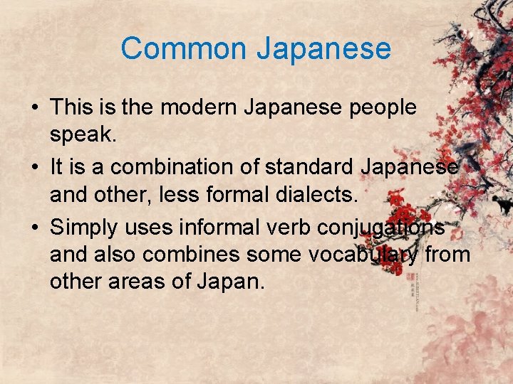 Common Japanese • This is the modern Japanese people speak. • It is a