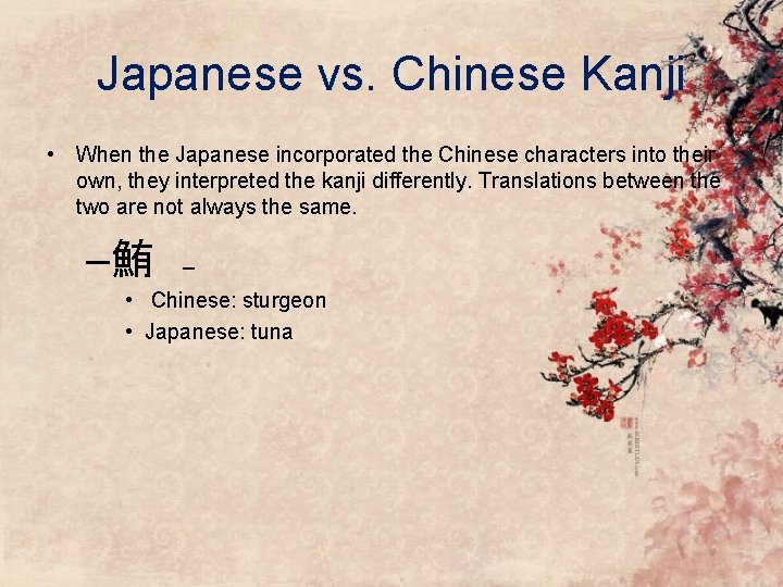 Japanese vs. Chinese Kanji • When the Japanese incorporated the Chinese characters into their