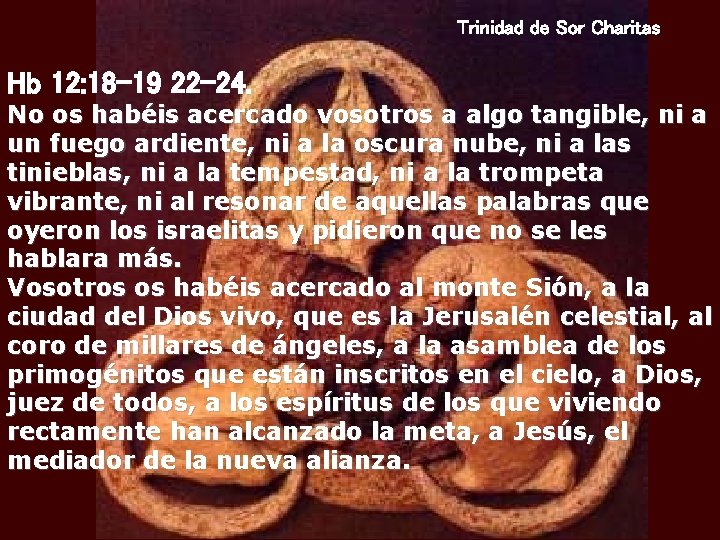 Trinidad de Sor Charitas Hb 12: 18 -19 22 -24. No os habéis acercado