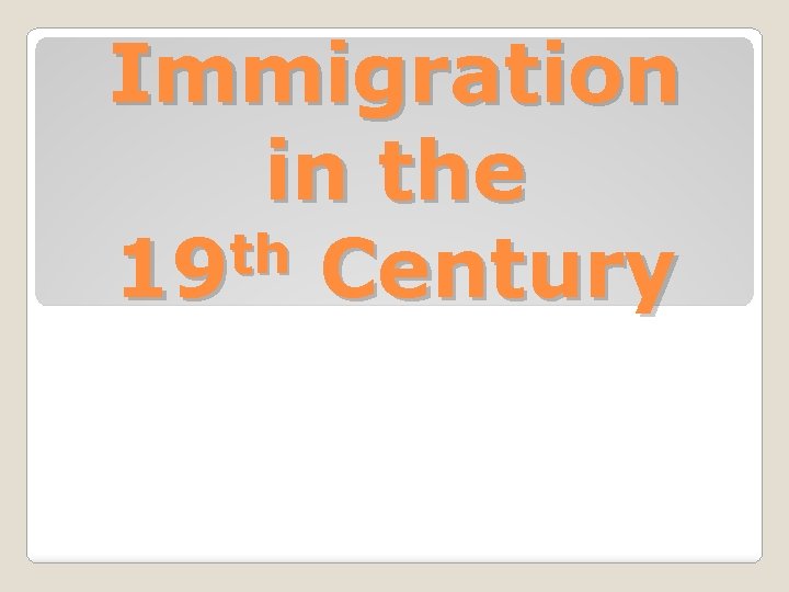 Immigration in the th 19 Century 