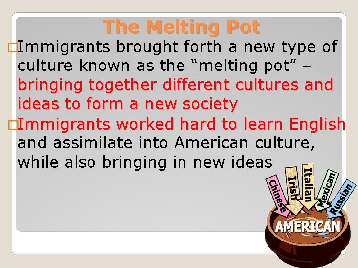 The Melting Pot �Immigrants brought forth a new type of culture known as the