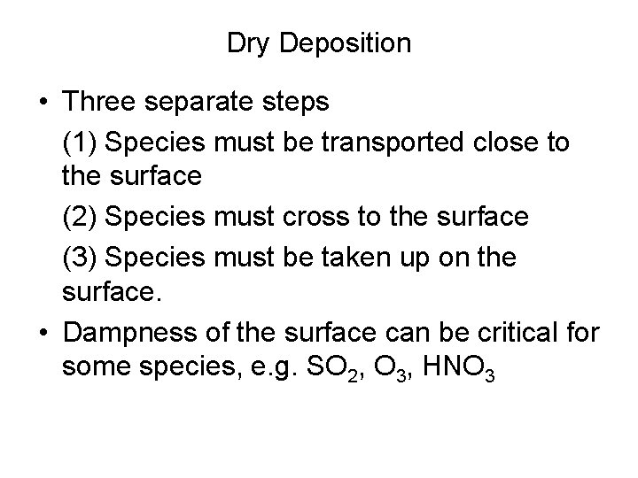 Dry Deposition • Three separate steps (1) Species must be transported close to the