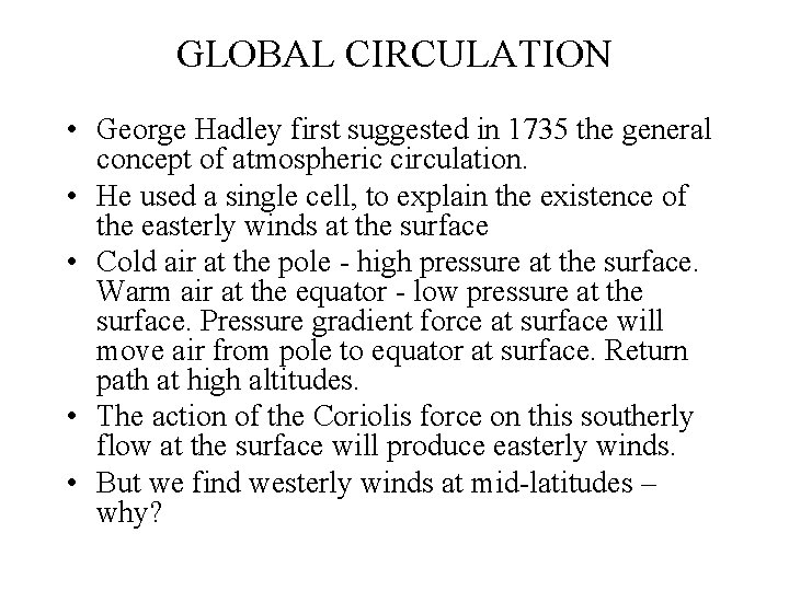 GLOBAL CIRCULATION • George Hadley first suggested in 1735 the general concept of atmospheric