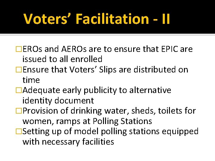 Voters’ Facilitation - II �EROs and AEROs are to ensure that EPIC are issued