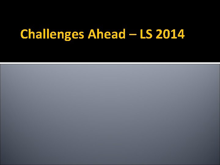 Challenges Ahead – LS 2014 