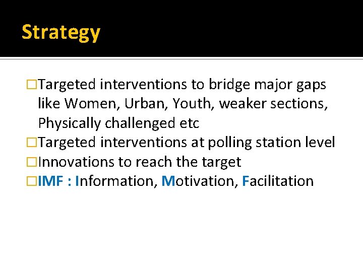 Strategy �Targeted interventions to bridge major gaps like Women, Urban, Youth, weaker sections, Physically