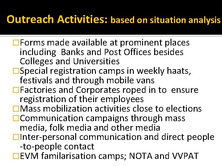 Outreach Activities: based on situation analysis �Forms made available at prominent places including Banks