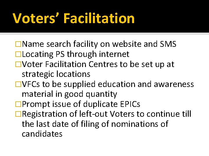 Voters’ Facilitation �Name search facility on website and SMS �Locating PS through internet �Voter
