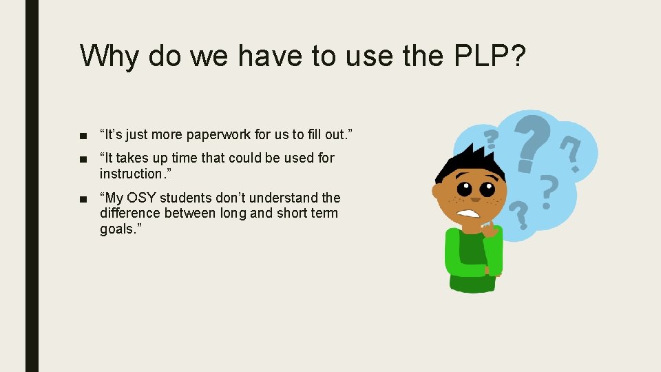 Why do we have to use the PLP? ■ “It’s just more paperwork for