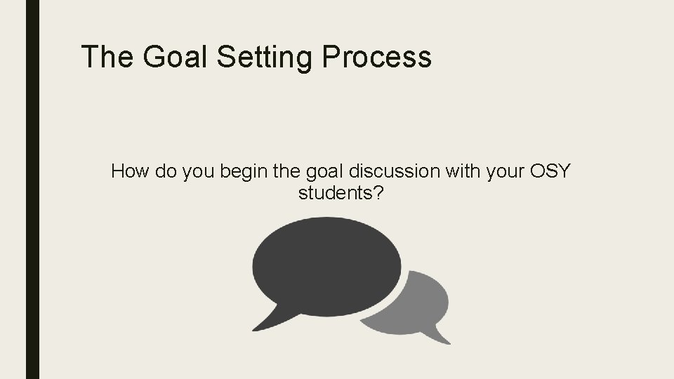 The Goal Setting Process How do you begin the goal discussion with your OSY