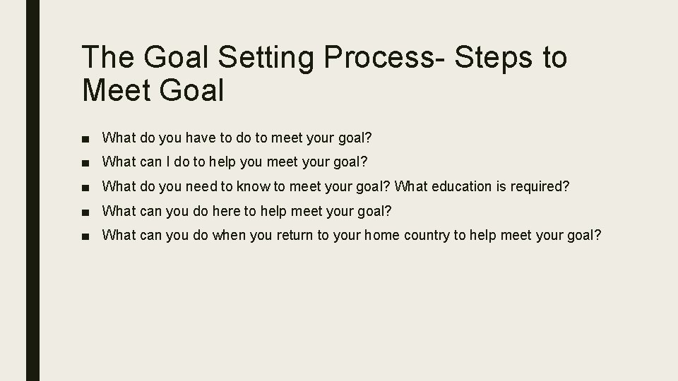 The Goal Setting Process- Steps to Meet Goal ■ What do you have to