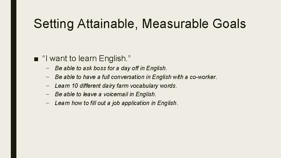 Setting Attainable, Measurable Goals ■ “I want to learn English. ” – – –