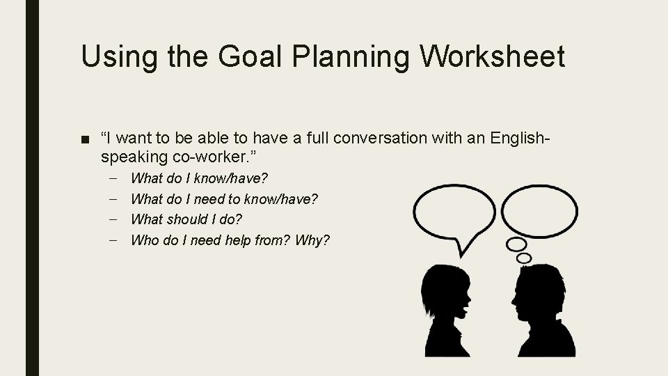 Using the Goal Planning Worksheet ■ “I want to be able to have a
