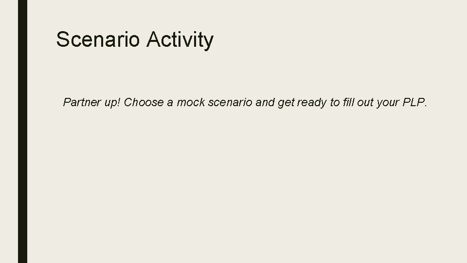 Scenario Activity Partner up! Choose a mock scenario and get ready to fill out