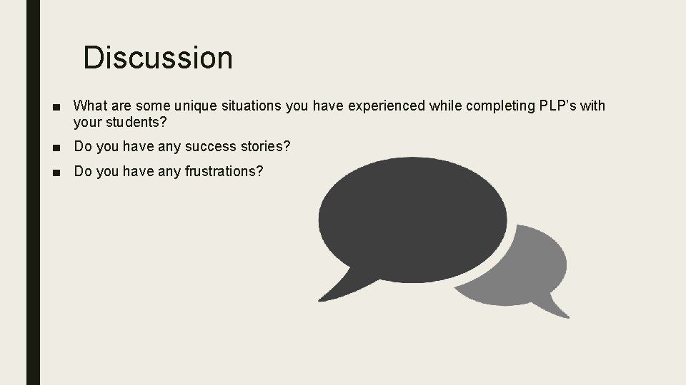 Discussion ■ What are some unique situations you have experienced while completing PLP’s with