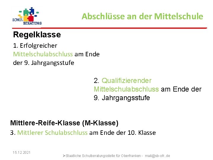 Abschlüsse an der Mittelschule Regelklasse 1. Erfolgreicher Mittelschulabschluss am Ende der 9. Jahrgangsstufe 2.