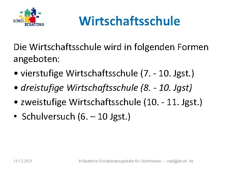 Wirtschaftsschule Die Wirtschaftsschule wird in folgenden Formen angeboten: • vierstufige Wirtschaftsschule (7. - 10.