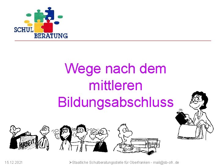 S Wege nach dem mittleren Bildungsabschluss 15. 12. 2021 ØStaatliche Schulberatungsstelle für Oberfranken -