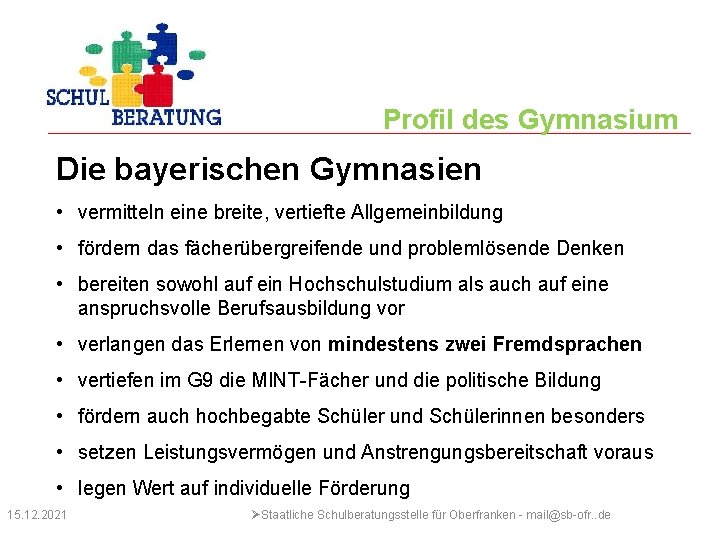 Profil des Gymnasium Die bayerischen Gymnasien • vermitteln eine breite, vertiefte Allgemeinbildung • fördern