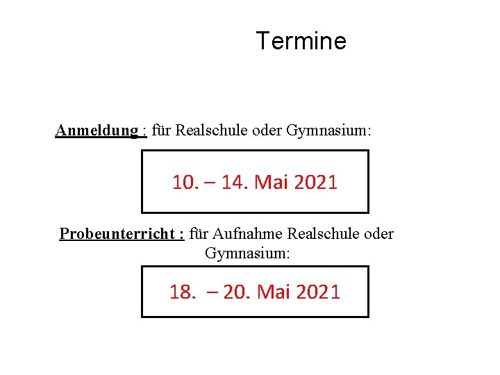 Termine Anmeldung : für Realschule oder Gymnasium: 10. – 14. Mai 2021 Probeunterricht :